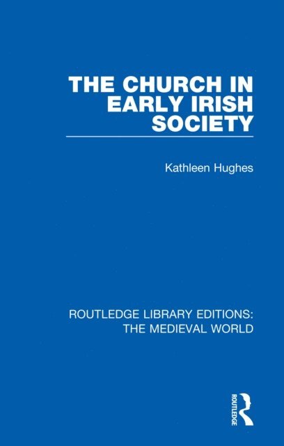 Kathleen Hughes - Church in Early Irish Society, E-bok