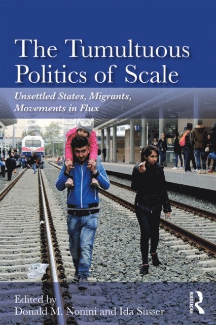 Ida Susser, Donald M. Nonini - Tumultuous Politics of Scale, E-bok