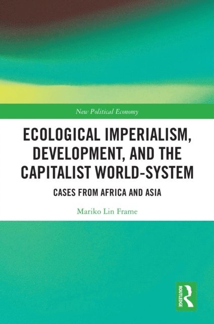 Mariko Lin Frame - Ecological Imperialism, Development, and the Capitalist World-System, E-bok