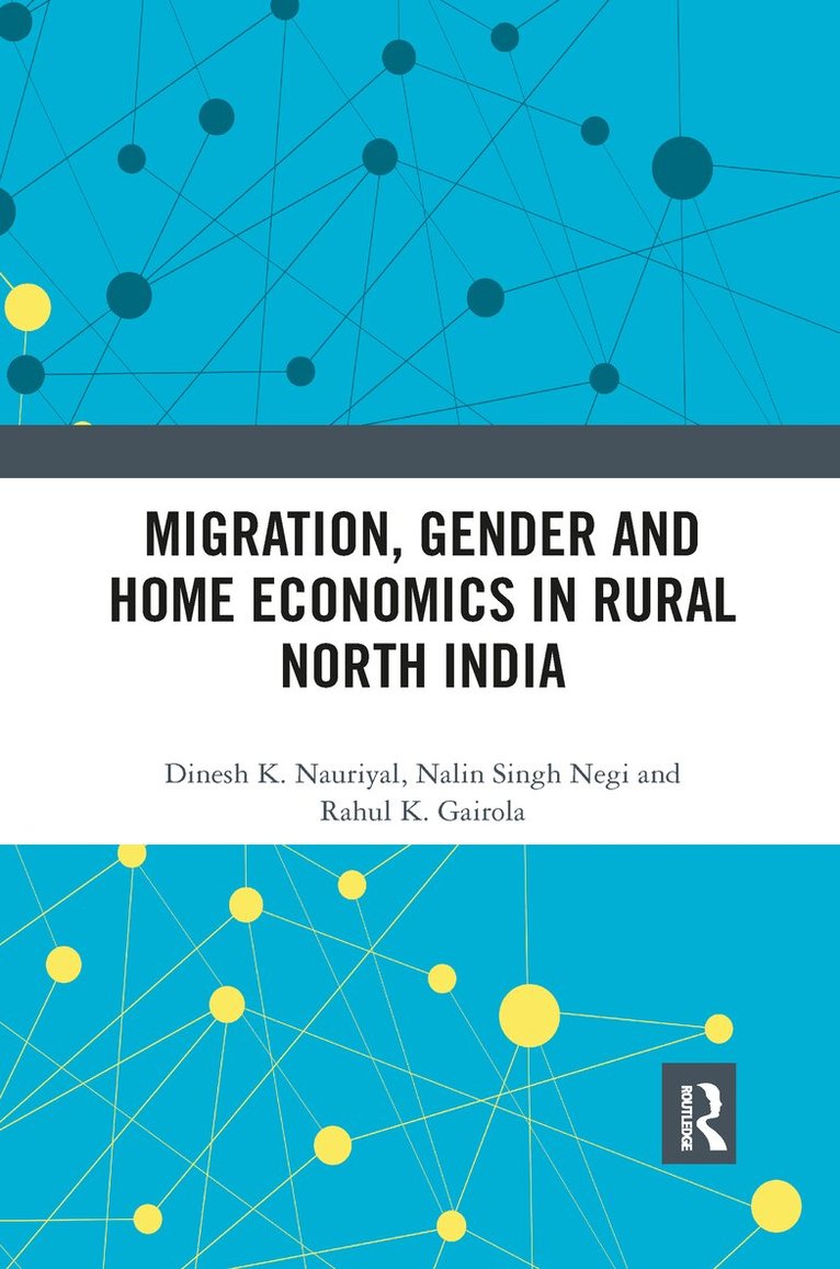 Dinesh K. Nauriyal, Nalin Singh Negi, Rahul K. Gairola - Migration, Gender and Home Economics in Rural North India, E-bok