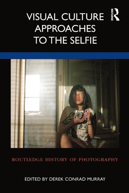 Derek Conrad Murray - Visual Culture Approaches to the Selfie, E-bok