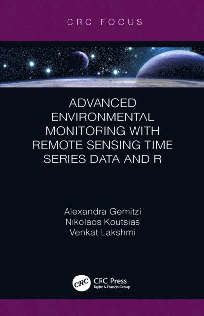 Venkat Lakshmi, Nikolaos Koutsias, Alexandra Gemitzi - Advanced Environmental Monitoring with Remote Sensing Time Series Data and R, E-bok