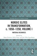 Nordic Elites in Transformation, c. 1050-1250, Volume I