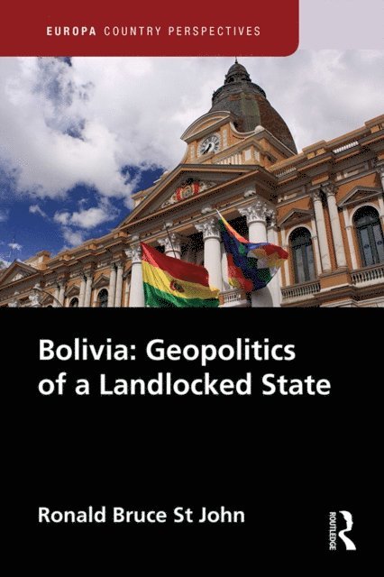 Ronald Bruce St John - Bolivia: Geopolitics of a Landlocked State, E-bok
