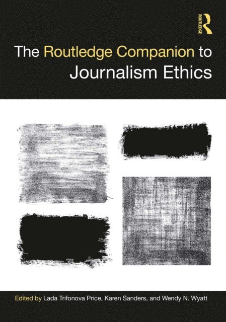 Wendy N. Wyatt, Karen Sanders, Lada Trifonova Price - Routledge Companion to Journalism Ethics, E-bok