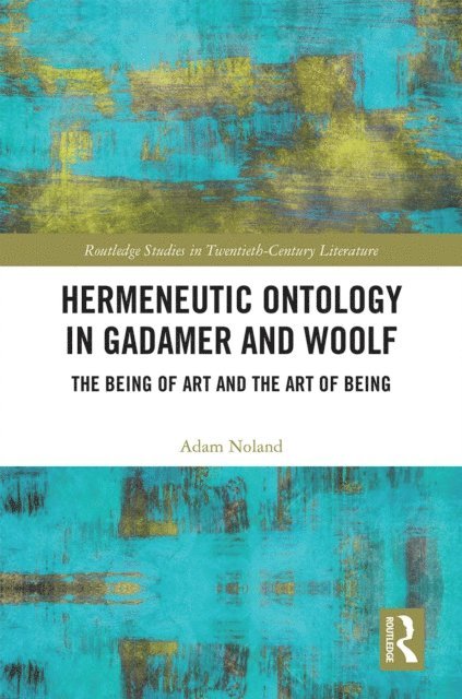 Adam Noland - Hermeneutic Ontology in Gadamer and Woolf, E-bok