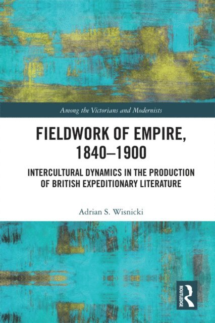 Adrian S. Wisnicki - Fieldwork of Empire, 1840-1900, E-bok