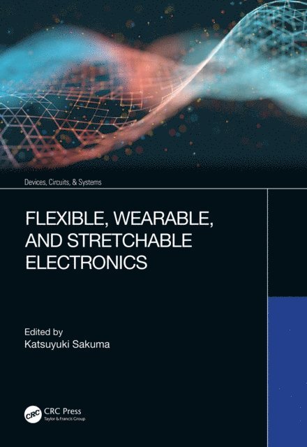 Katsuyuki Sakuma - Flexible, Wearable, and Stretchable Electronics, E-bok