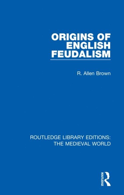 R. Allen Brown - Origins of English Feudalism, E-bok