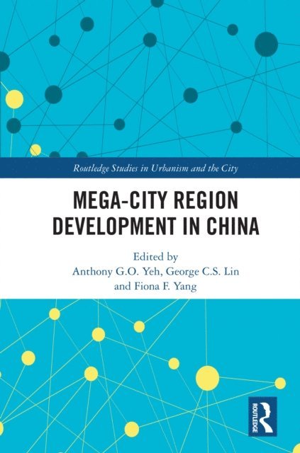 Fiona F. Yang, George C. S. Lin, Anthony G.O. Yeh - Mega-City Region Development in China, E-bok