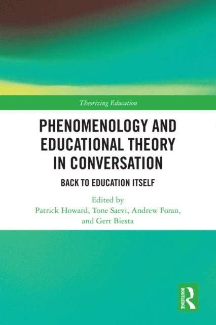 Gert Biesta, Andrew Foran, Tone Saevi, Patrick Howard - Phenomenology and Educational Theory in Conversation, E-bok