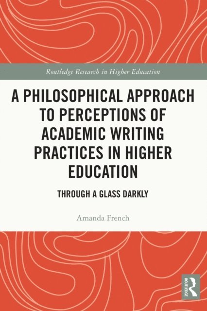 Amanda French - Philosophical Approach to Perceptions of Academic Writing Practices in Higher Education, E-bok
