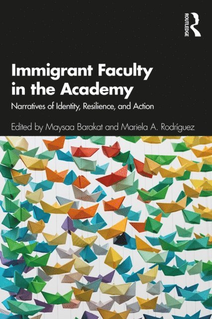 Mariela A. Rodriguez, Maysaa Barakat - Immigrant Faculty in the Academy, E-bok