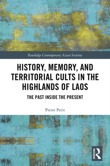 Pierre Petit - History, Memory, and Territorial Cults in the Highlands of Laos, E-bok