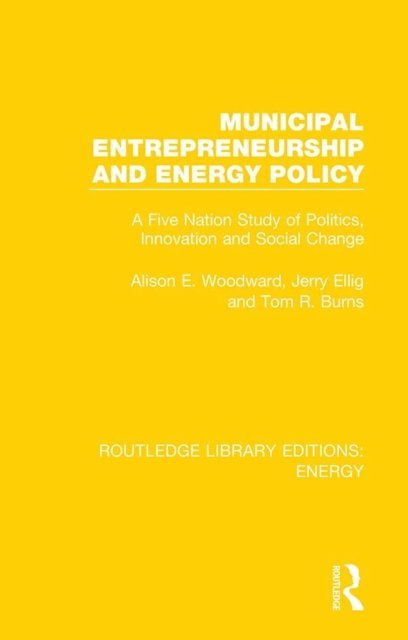 Tom R. Burns, Jerry Ellig, Alison E. Woodward - Municipal Entrepreneurship and Energy Policy, E-bok