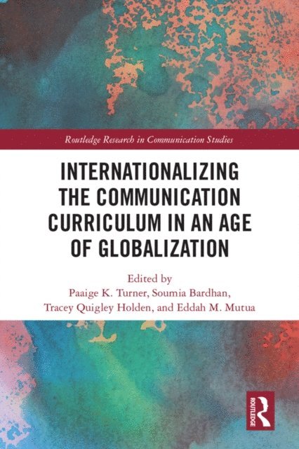 Eddah Mutua, Tracey Quigley Holden, Soumia Bardhan, Paaige Turner - Internationalizing the Communication Curriculum in an Age of Globalization, E-bok