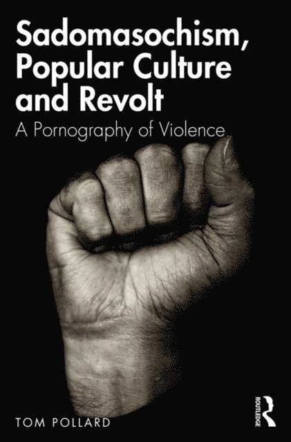 Tom Pollard - Sadomasochism, Popular Culture and Revolt, E-bok