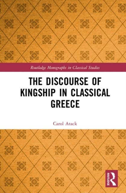 Carol Atack - Discourse of Kingship in Classical Greece, E-bok
