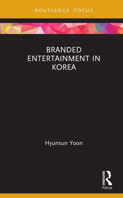 Hyunsun Yoon - Branded Entertainment in Korea, E-bok