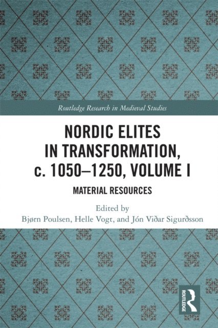Jon Viðar Sigurðsson, Helle Vogt, Bjorn Poulsen - Nordic Elites in Transformation, c. 1050-1250, Volume I, E-bok