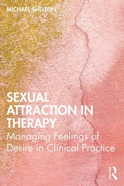 Michael Shelton - Sexual Attraction in Therapy, E-bok