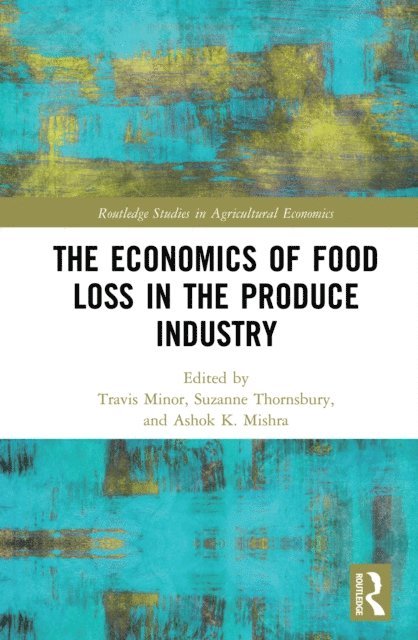 Ashok K. Mishra, Suzanne Thornsbury, Travis Minor - Economics of Food Loss in the Produce Industry, E-bok