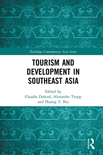 Huong T. Bui, Alexander Trupp, Claudia Dolezal - Tourism and Development in Southeast Asia, E-bok