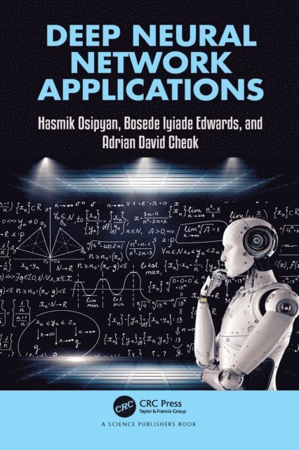 Adrian David Cheok, Bosede Iyiade Edwards, Hasmik Osipyan - Deep Neural Network Applications, E-bok