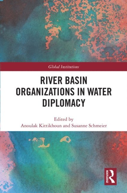 Susanne Schmeier, Anoulak Kittikhoun - River Basin Organizations in Water Diplomacy, E-bok