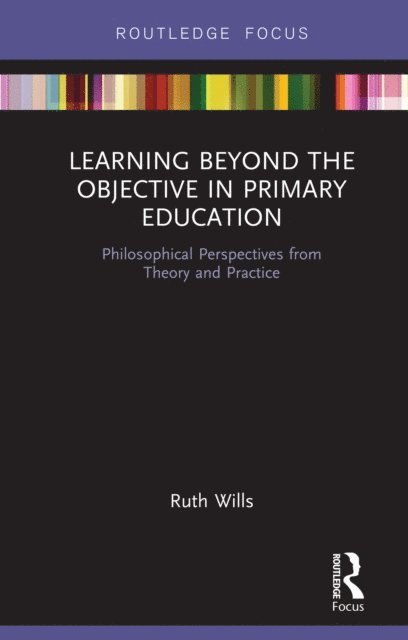 Ruth Wills - Learning Beyond the Objective in Primary Education, E-bok