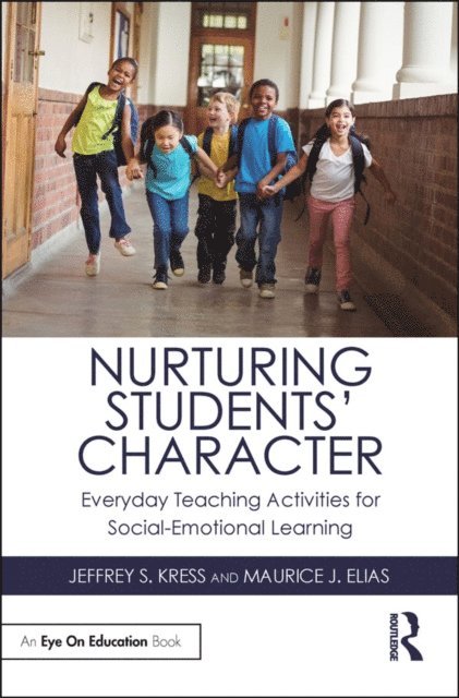 Maurice J. Elias, Jeffrey S. Kress - Nurturing Students' Character, E-bok