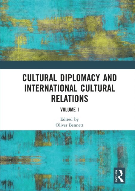 Oliver Bennett - Cultural Diplomacy and International Cultural Relations: Volume I, E-bok