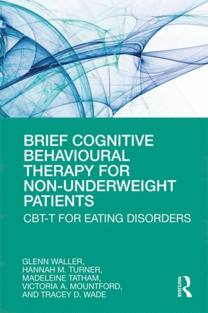 Tracey Wade, Victoria Mountford, Madeleine Tatham, Hannah Turner, Glenn Waller - Brief Cognitive Behavioural Therapy for Non-Underweight Patients, E-bok
