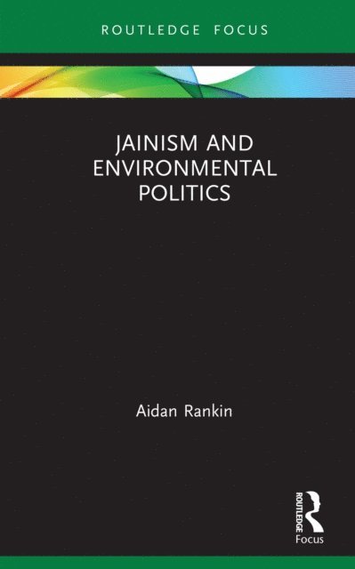 Aidan Rankin - Jainism and Environmental Politics, E-bok