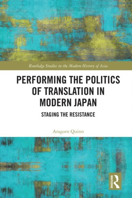Aragorn Quinn - Performing the Politics of Translation in Modern Japan, E-bok