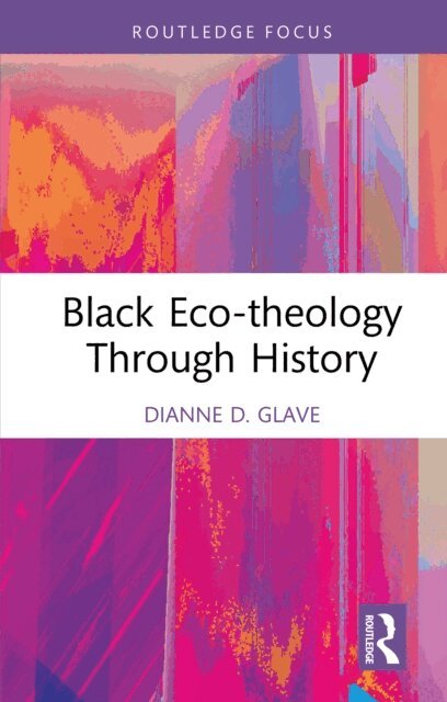 Dianne D. Glave - Black Eco-theology Through History, E-bok