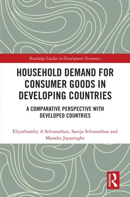 Maneka Jayasinghe, Saroja Selvanathan, Eliyathamby A. Selvanathan - Household Demand for Consumer Goods in Developing Countries, E-bok