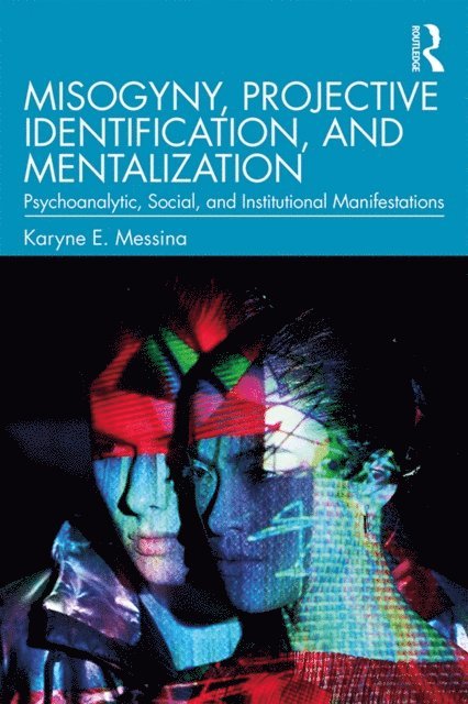 Karyne E. Messina - Misogyny, Projective Identification, and Mentalization, E-bok