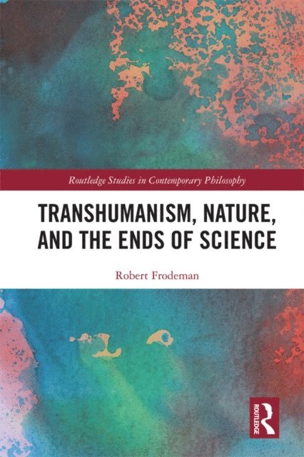 Robert Frodeman - Transhumanism, Nature, and the Ends of Science, E-bok