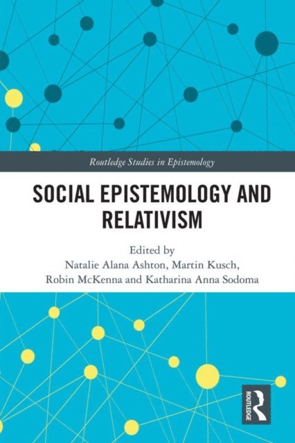 Katharina Anna Sodoma, Robin McKenna, Martin Kusch, Natalie Alana Ashton - Social Epistemology and Relativism, E-bok