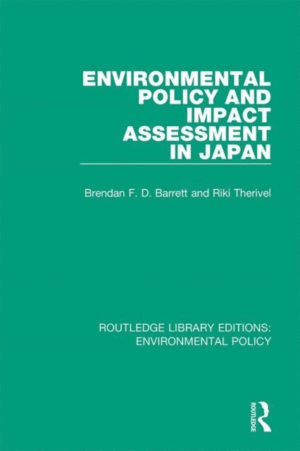 Riki Therivel, Brendan F. D. Barrett - Environmental Policy and Impact Assessment in Japan, E-bok