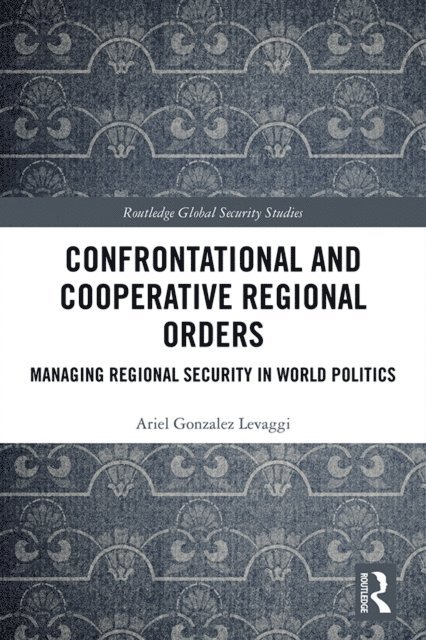 Ariel Gonzalez Levaggi - Confrontational and Cooperative Regional Orders, E-bok