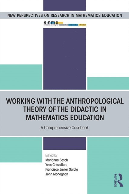 John Monaghan, Francisco Garcia, Yves Chevallard, Marianna Bosch - Working with the Anthropological Theory of the Didactic in Mathematics Education, E-bok