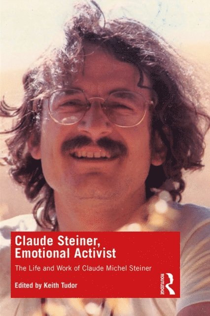 Keith Tudor - Claude Steiner, Emotional Activist, E-bok