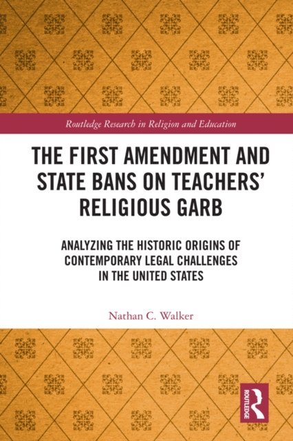 Nathan C. Walker - First Amendment and State Bans on Teachers' Religious Garb, E-bok