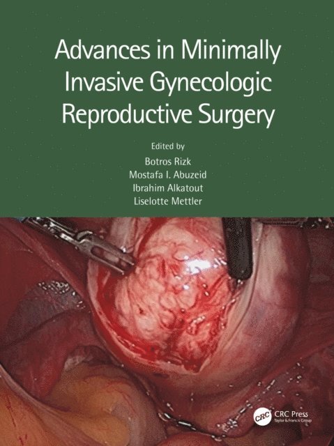 Liselotte Mettler, Ibrahim Alkatout, Mostafa Abuzeid, Botros Rizk - Advances in Minimally Invasive Gynecologic Reproductive Surgery, E-bok