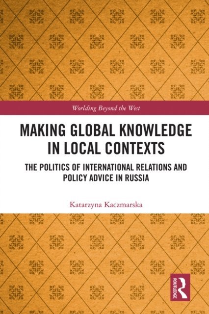 Katarzyna Kaczmarska - Making Global Knowledge in Local Contexts, E-bok