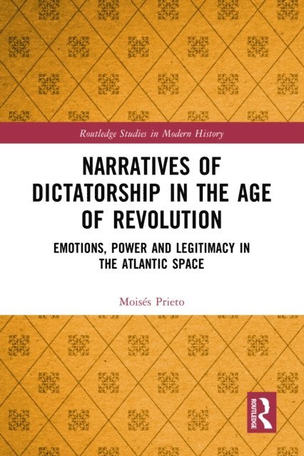 Moises Prieto - Narratives of Dictatorship in the Age of Revolution, E-bok