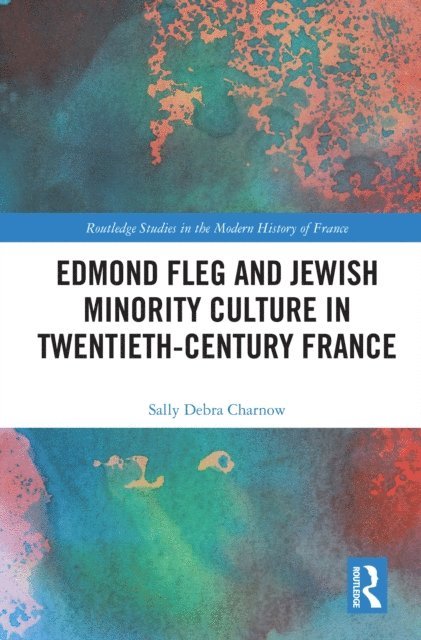Sally Charnow - Edmond Fleg and Jewish Minority Culture in Twentieth-Century France, E-bok