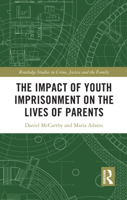 Maria Adams, Daniel McCarthy - Impact of Youth Imprisonment on the Lives of Parents, E-bok